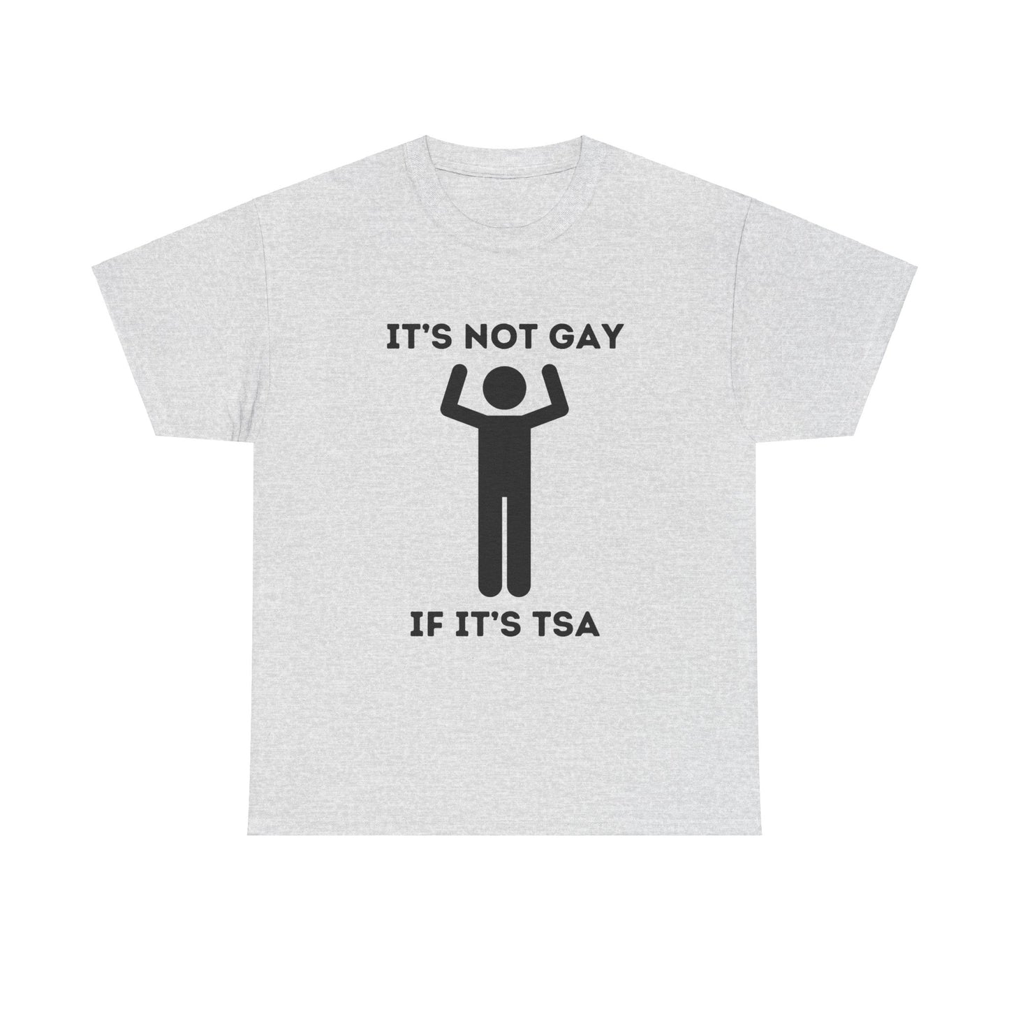 'It’s not gay if it’s tsa' T-Shirt