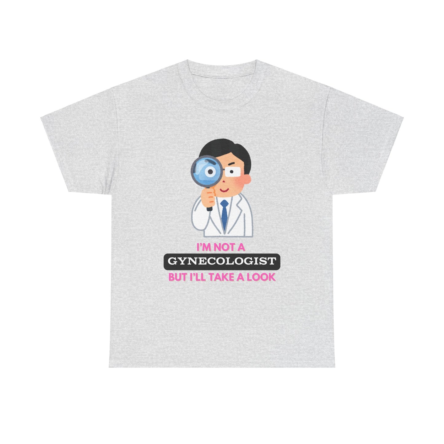 'I’m not a gynecologist but I’ll take a look' T-Shirt
